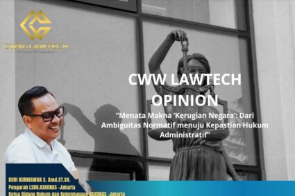 CWW LAWTECH OPINION “Menata Makna ‘Kerugian Negara’: Dari Ambiguitas Normatif menuju Kepastian Hukum Administratif”