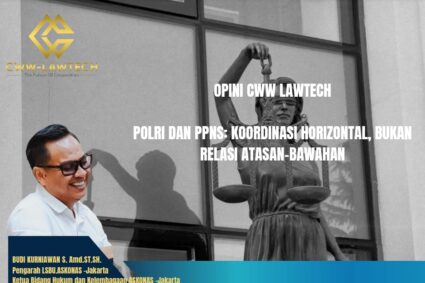 OPINI CWW LAWTECH     POLRI DAN PPNS: KOORDINASI HORIZONTAL, BUKAN RELASI ATASAN–BAWAHAN