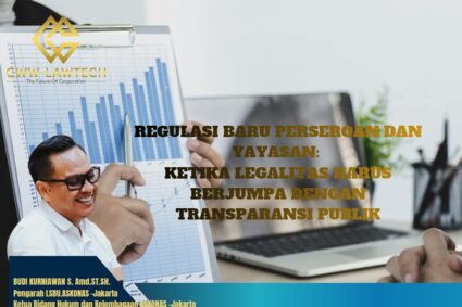 REGULASI BARU PERSEROAN DAN YAYASAN: KETIKA LEGALITAS HARUS BERJUMPA DENGAN TRANSPARANSI PUBLIK